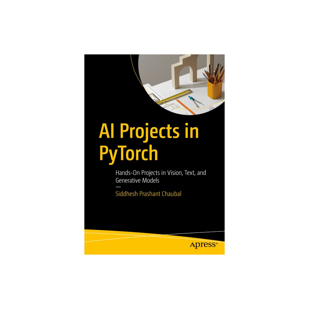 AI Projects in Pytorch - by Siddhesh Prashant Chaubal (Paperback)