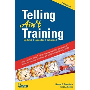 Telling Ain't Training - 2nd Edition by  Harold D Stolovitch & Erica J Keeps (Paperback) - 1 of 1