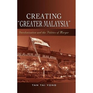 Creating "Greater Malaysia" - by  Tai Yong Tan (Hardcover) - 1 of 1