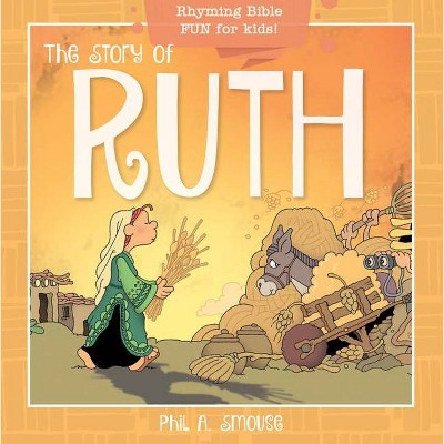 The Story of Ruth - (Oh, What God Will Go and Do!) by  Phil A Smouse (Paperback)