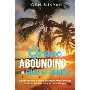 Grace Abounding to the Chief of Sinners - by  John Bunyan (Paperback) - 1 of 1