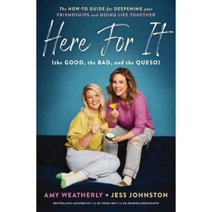 Here for It (the Good, the Bad, and the Queso) - by  Amy Weatherly & Jess Johnston (Paperback) - 1 of 1