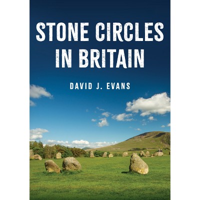 Stone Circles in Britain - by  David J Evans (Paperback)