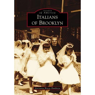 Italians of Brooklyn - by  Marianna Biazzo Randazzo (Paperback)