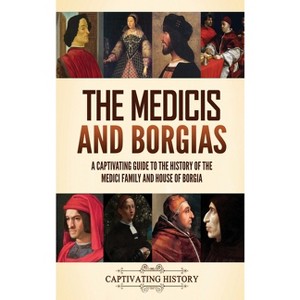 The Medicis and Borgias - by  Captivating History (Hardcover) - 1 of 1