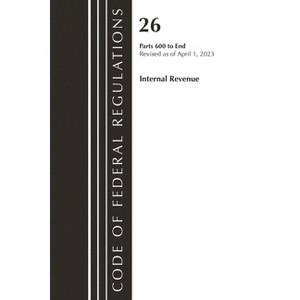 Code of Federal Regulations, Title 26 Internal Revenue 600-End, 2023 - (Paperback) - 1 of 1