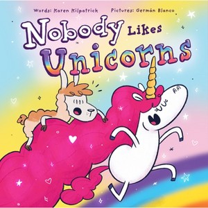 Nobody Likes Unicorns? - by  Karen Kilpatrick (Hardcover) - 1 of 1