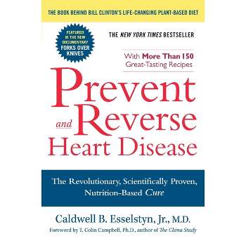 Prevent and Reverse Heart Disease - by  Caldwell B Esselstyn (Paperback)