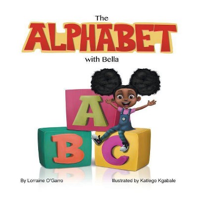 The Alphabet With Bella - by  Lorraine O'Garro (Paperback)