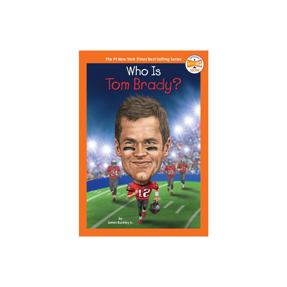 Who Is Tom Brady? - (Who HQ Now) by James Buckley & Who Hq (Paperback)