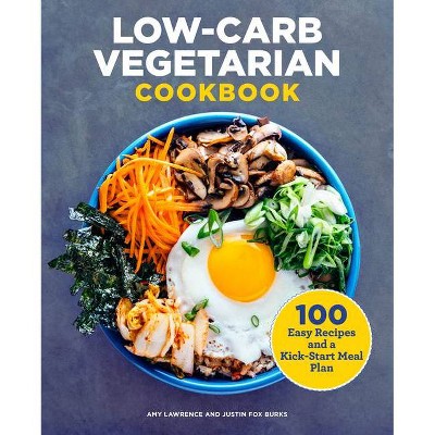 Low-Carb Vegetarian Cookbook - by  Amy Lawrence & Justin Fox Burks (Paperback)