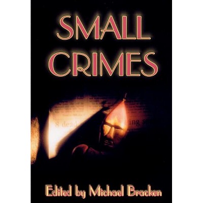 Small Crimes - by  Michael Bracken (Hardcover)