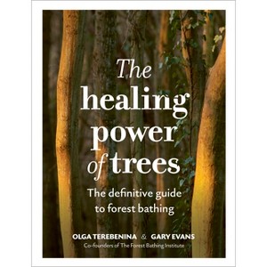 The Healing Power of Trees - by  Olga Terebenina & Gary Evans & The Forest Bathing Institute (Hardcover) - 1 of 1