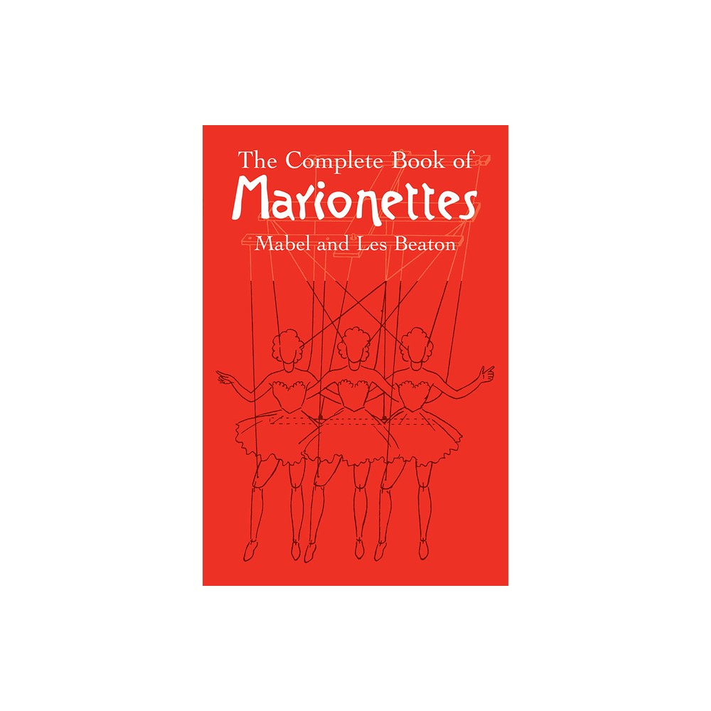 The Complete Book of Marionettes - (Dover Crafts: Dolls & Toys) by Mabel And Les Beaton (Paperback)