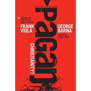 Pagan Christianity? - by  Frank Viola & George Barna (Paperback) - 1 of 1