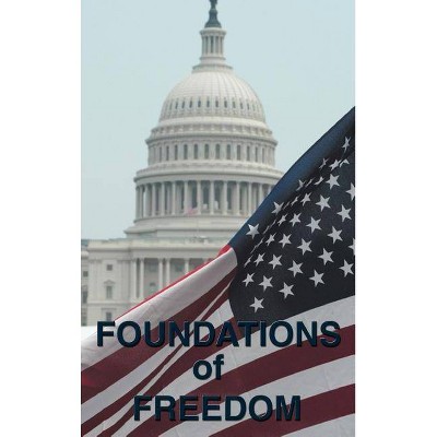 Foundations of Freedom - by  Alexander Hamilton & Congress Continental Congress & Thomas Jefferson (Hardcover)