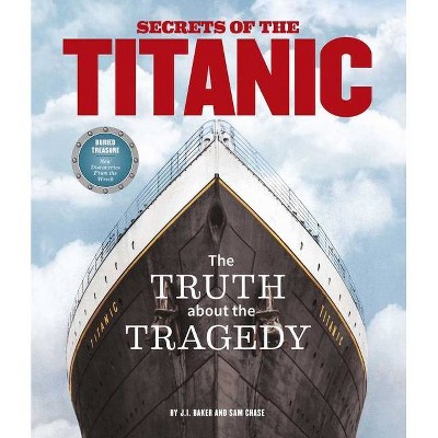 Secrets of the Titanic - by  Sam Chase & J I Baker (Hardcover)