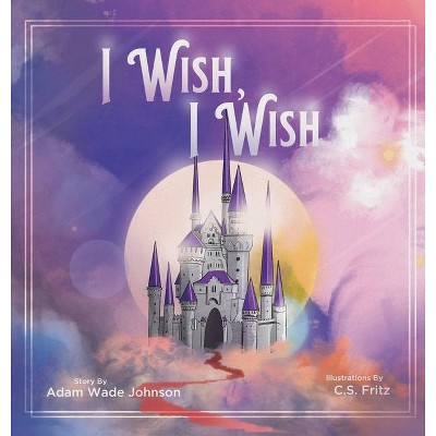 I Wish I Wish - by  Adam Johnson (Hardcover)