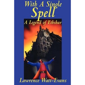 With a Single Spell - (Legends of Ethshar) by  Lawrence Watt-Evans (Paperback) - 1 of 1