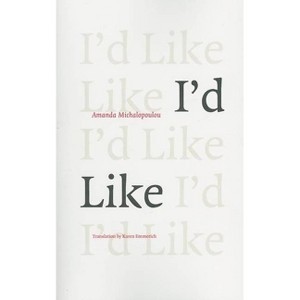 I'd Like - (Greek Literature) by  Amanda Michalopoulou (Paperback) - 1 of 1
