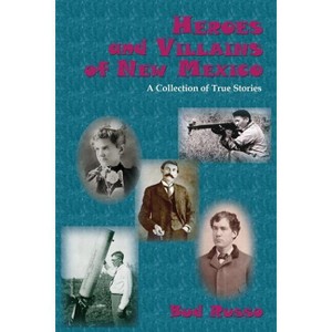 Heroes and Villains of New Mexico - by  Bud Russo (Paperback) - 1 of 1