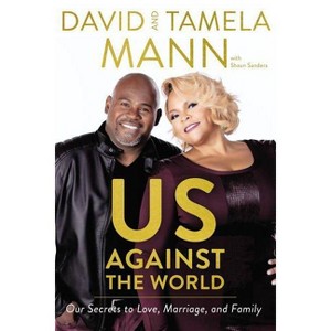 Us Against the World : Our Secrets to Love, Marriage, and Family - (Hardcover) - by David Mann & Tamela Mann - 1 of 1