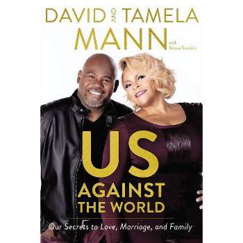 Us Against the World : Our Secrets to Love, Marriage, and Family - (Hardcover) - by David Mann & Tamela Mann