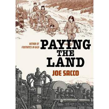 Paying the Land - by  Joe Sacco (Hardcover)