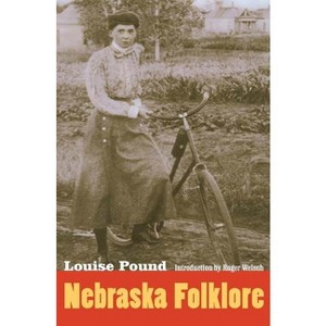 Nebraska Folklore - 2nd Edition by  Louise Pound (Paperback) - 1 of 1