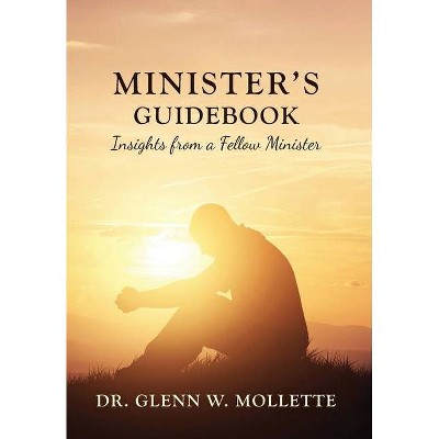 Minister's Guidebook Insights from a Fellow Minister - by  Glenn W Mollette (Hardcover)