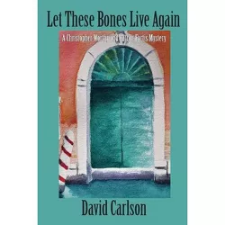 Let These Bones Live Again - (Christopher Worthy/Father Fortis Mystery) by  David Carlson (Paperback)