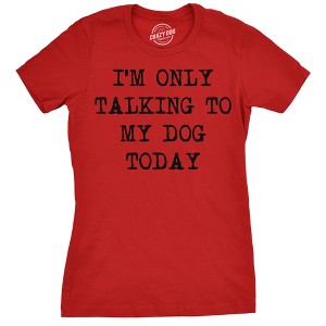 Womens I'm Only Talking To My Dog Today Funny Shirts Dog Lovers Novelty Cool T shirt - Crazy Dog Women's T Shirt - 1 of 4