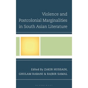 Violence and Postcolonial Marginalities in South Asian Literature - by  Zakir Hussain & Ghulam Rabani & Rajbir Samal (Hardcover) - 1 of 1