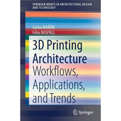 3D Printing Architecture - (Springerbriefs in Architectural Design and Technology) by  Carlos Bañón & Félix Raspall (Paperback)