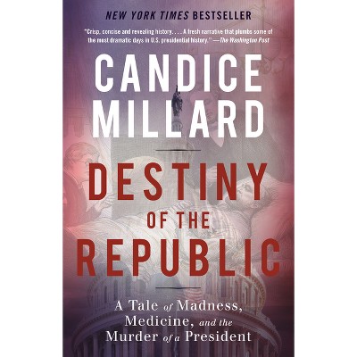 Destiny of the Republic - by  Candice Millard (Paperback)
