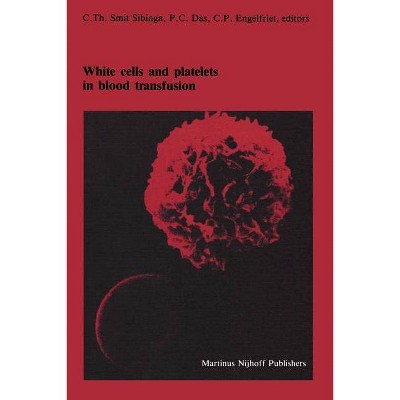 White Cells and Platelets in Blood Transfusion - (Developments in Hematology and Immunology) by  C Th Smit Sibinga & P C Das & C P Engelfriet