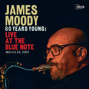 James Moody - 80 Years Young: Live at the Blue Note, March 26, 2005 (CD) - 1 of 1