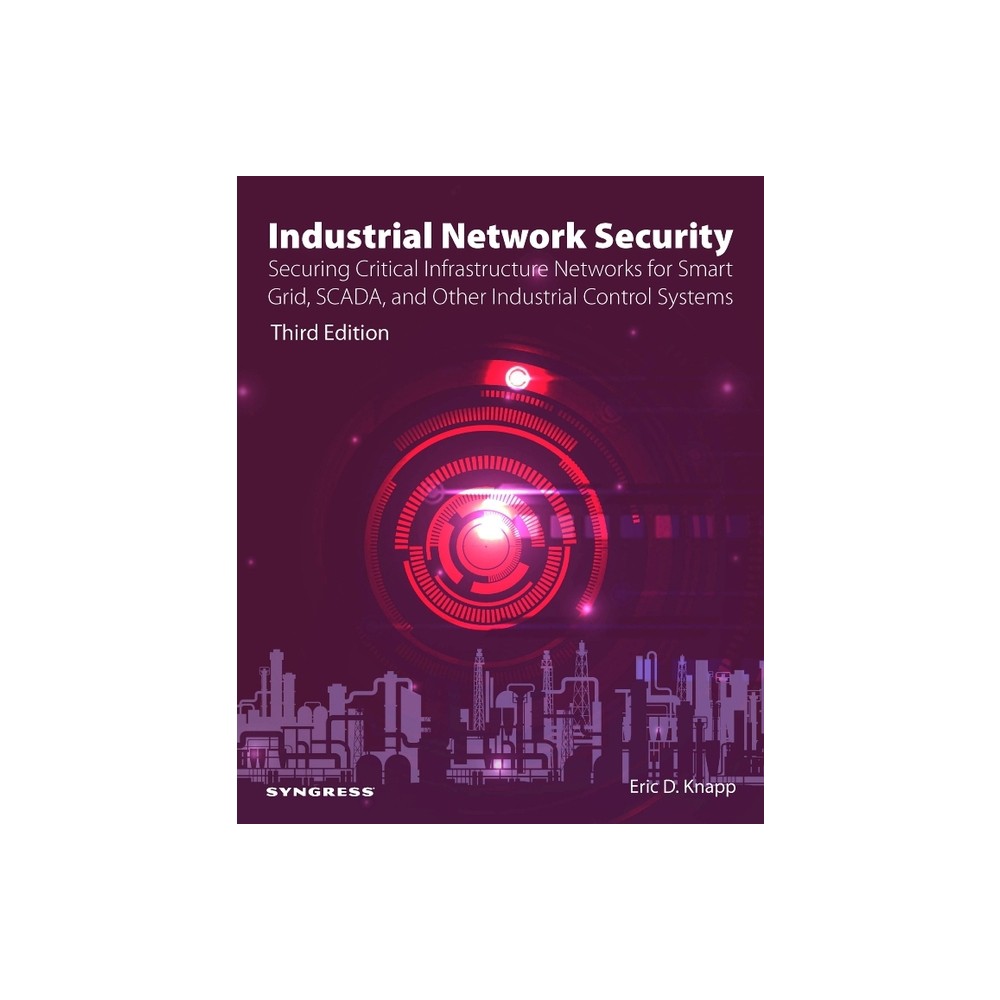 Industrial Network Security - 3rd Edition by Eric D Knapp (Paperback)