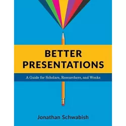 Better Presentations - by  Jonathan Schwabish (Paperback)