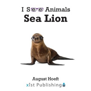 Sea Lion - (I See Animals) by  August Hoeft (Paperback) - 1 of 1