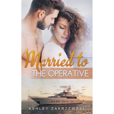 Married to the Operative - by  Ashley Zakrzewski (Paperback)