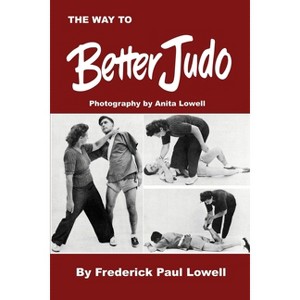 The Way to Better Judo - by  Frederick Paul Lowell (Paperback) - 1 of 1
