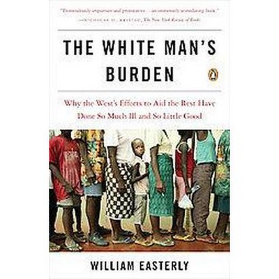 The White Man's Burden - Annotated by  William Easterly (Paperback)