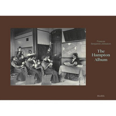 Frances Benjamin Johnston: The Hampton Album - by  Sarah Meister (Hardcover)