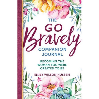 The Go Bravely Companion Journal - by  Emily Wilson Hussem (Paperback)