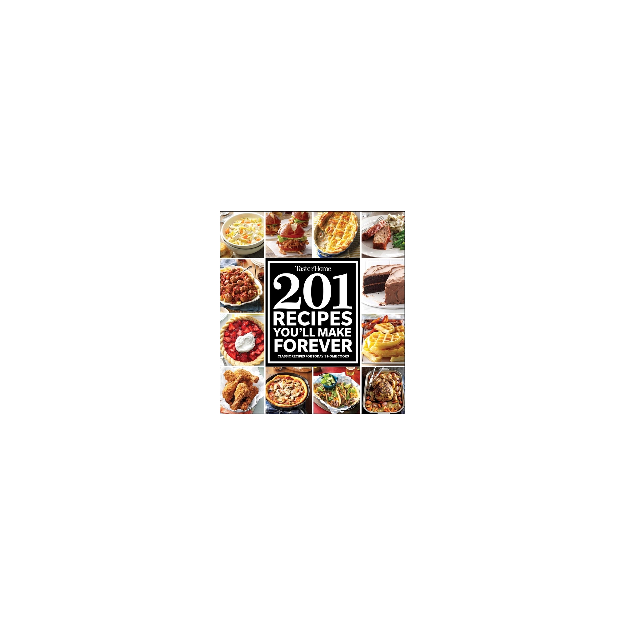 Taste of Home 201 Recipes You'll Make Forever - (Taste of Home Classics) (Paperback)