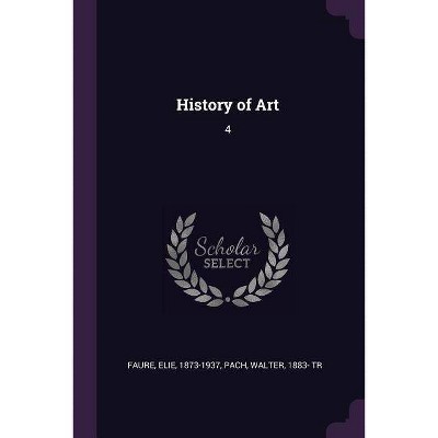 History of Art - by  Elie Faure & Walter Pach (Paperback)