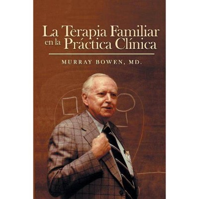 La Terapia Familiar en la Práctica Clínica - by  MD Murray Bowen (Paperback)