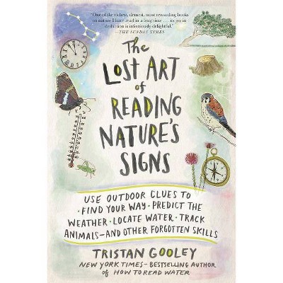 The Lost Art of Reading Nature's Signs - (Natural Navigation) by  Tristan Gooley (Paperback)