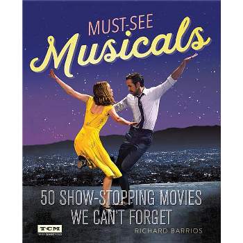 Must-See Musicals - (Turner Classic Movies) by  Richard Barrios & Turner Classic Movies (Paperback)